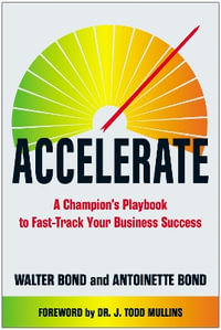 Accelerate : A Champion's Playbook to Fast-Track Your Business Success - Antoinette Bond