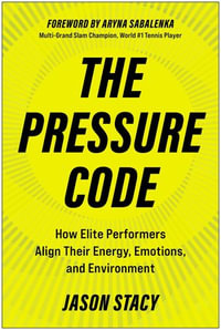 The Pressure Code : How Elite Performers Align Their Energy, Emotions, and Environment - Jason Stacy