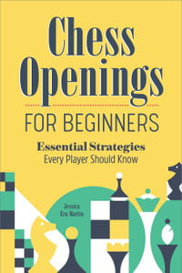 Chess Openings for Beginners : Essential Strategies Every Player Should Know - Jessica Era Martin