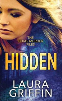 Hidden : The Texas Murder Files - Laura Griffin