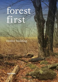 Forest-First : Timber Building - Kiel Moe