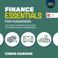 Finance Essentials for Managers : The Tools You Need to Succeed as a Non-Financial Professional (Book in the "McGraw Hill's Business Essentials" series - Chris Haroun