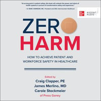 Zero Harm : How to Achieve Patient and Workforce Safety in Healthcare - Craig Clapper