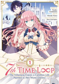 7th Time Loop : The Villainess Enjoys a Carefree Life Married to Her Worst Enemy! (Manga) Vol. 1 - Touko Amekawa