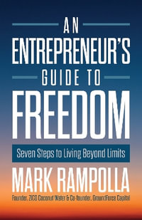 An Entrepreneur's Guide to Freedom : Seven Steps to Living Beyond Limits - Mark Rampolla