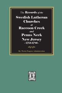 The Records of the SWEDISH Lutheran Churches at Raccoon and Penns Neck, New Jersey, 1713-1786 - Works Progress Administration