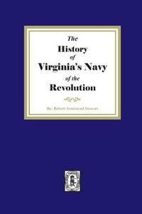 The History of Virginia's Navy of the Revolution - Robert Armistead Stewart