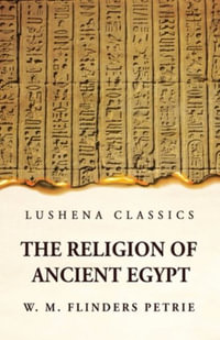The Religion of Ancient Egypt - W M Flinders Petrie