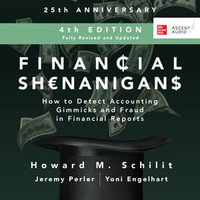 Financial Shenanigans, Fourth Edition : How to Detect Accounting Gimmicks & Fraud in Financial Reports - Howard M. Schilit