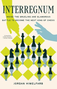 Interregnum : Inside the Grueling and Glamorous Battle to Become the Next King of Chess - Jordan Himelfarb