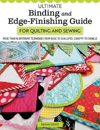 Ultimate Binding and Edge-Finishing Guide for Quilting and Sewing : More than 16 Different Techniques - Deonn Stott