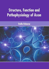 Structure, Function and Pathophysiology of Axon - Stella Osborne