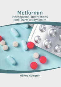Metformin : Mechanisms, Interactions and Pharmacodynamics - Milford Cameron