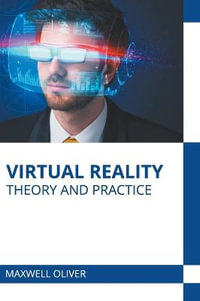 Virtual Reality : Theory and Practice - Maxwell Oliver