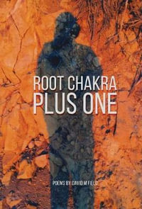 Root Chakra Plus One : Poems - David M Field