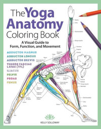 The Yoga Anatomy Coloring Book : A Visual Guide to Form, Function, and Movement - KELLY SOLLOWAY