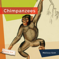 Chimpanzees : Living Wild - Melissa Gish