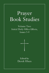 Prayer Book Studies Volume Two : Initial Daily Office Efforts, Issues 5-9 - Derek Olsen