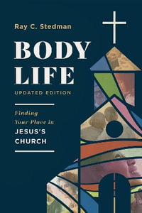 Body Life : Finding Your Place in Jesus's Church - Ray C. Stedman