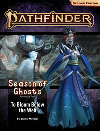 Pathfinder Adventure Path: To Bloom Below the Web (P2) : Season of Ghosts: Book 4 of 4 - Liane Merciel