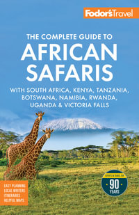 Fodor's The Complete Guide to African Safaris : with South Africa, Kenya, Tanzania, Botswana, Namibia, Rwanda, Uganda, and Victoria Falls - Fodor's Travel Guides