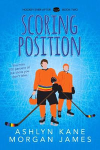 Scoring Position : Hockey Ever After - Ashlyn Kane