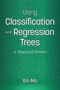 Using Classification and Regression Trees : A Practical Primer - Xin Ma