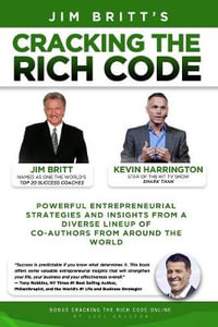 Cracking the Rich Code Vol 2 : Powerful entrepreneurial strategies and insights from a diverse lineup up coauthors from around the world - Jim Britt