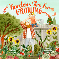 Gardens Are for Growing - Chelsea Tornetto