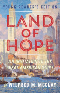 A Young Reader's Edition of Land of Hope : An Invitation to the Great American Story (Volume 2) - Wilfred M. McClay