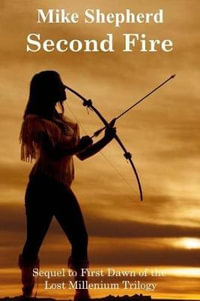 Second Fire : Sequel to First Dawn of the Lost Millenium Trilogy - Mike Shepherd