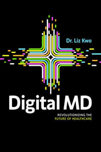 Digital MD : Revolutionizing the Future of Healthcare - Liz Kwo