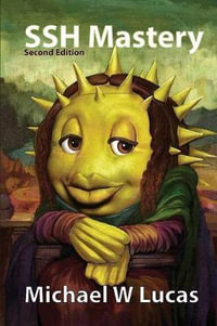 SSH Mastery : OpenSSH, PuTTY, Tunnels, and Keys - Michael W Lucas