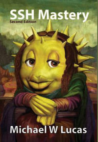 SSH Mastery : OpenSSH, PuTTY, Tunnels and Keys - Michael W Lucas