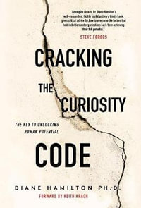 Cracking the Curiosity Code : The Key to Unlocking Human Potential - Diane Hamilton