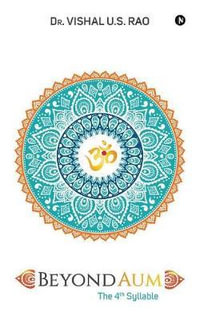Beyond AUM : The 4th Syllable - Dr. Vishal U.S. Rao