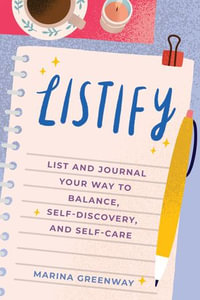Listify : List and Journal Your Way to Balance, Self-Discovery, and Self-Care - Marina Greenway