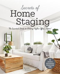 Secrets of Home Staging : The Essential Guide to Getting Higher Offers Faster (Home decor ideas, design tips, and advice on staging your home) - Karen Prince