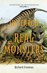 In Search of Real Monsters : Adventures in Cryptozoology Volume 2 (Mythical animals, Legendary cryptids, Norse creatures) - Richard Freeman