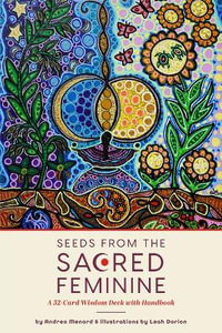 Seeds from the Sacred Feminine : A 52-Card Wisdom Deck with Handbook - Andrea Menard