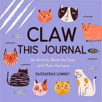 Claw This Journal : An Activity Book for Cats and Their Humans (Cat Lover Gift and Cat Care Book) - Sassafras Lowrey