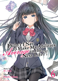 Didn't I Say to Make My Abilities Average in the Next Life?! (Light Novel) Vol. 6 : Didn't I Say to Make My Abilities Average in the Next Life?! - Funa