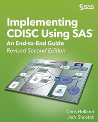Implementing CDISC Using SAS : An End-to-End Guide, Revised Second Edition - Chris Holland