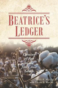 Beatrice's Ledger : Coming of Age in the Jim Crow South - Ruth R. Martin