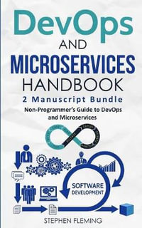 DevOps And Microservices Handbook : Non-Programmer's Guide to DevOps and Microservices - Stephen Fleming
