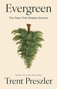 Evergreen : The Trees That Shaped America - Trent Preszler