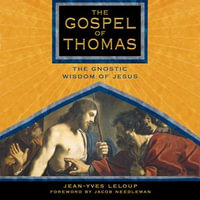The Gospel of Thomas : The Gnostic Wisdom of Jesus - Jean-Yves Leloup