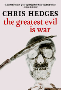 The Greatest Evil is War - Chris Hedges
