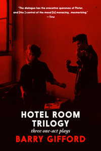 Hotel Room Trilogy : Three One-Act Plays - Barry Gifford
