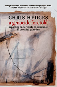 A Genocide Foretold : Reporting on Survival and Resistance in Occupied Palestine - Chris Hedges